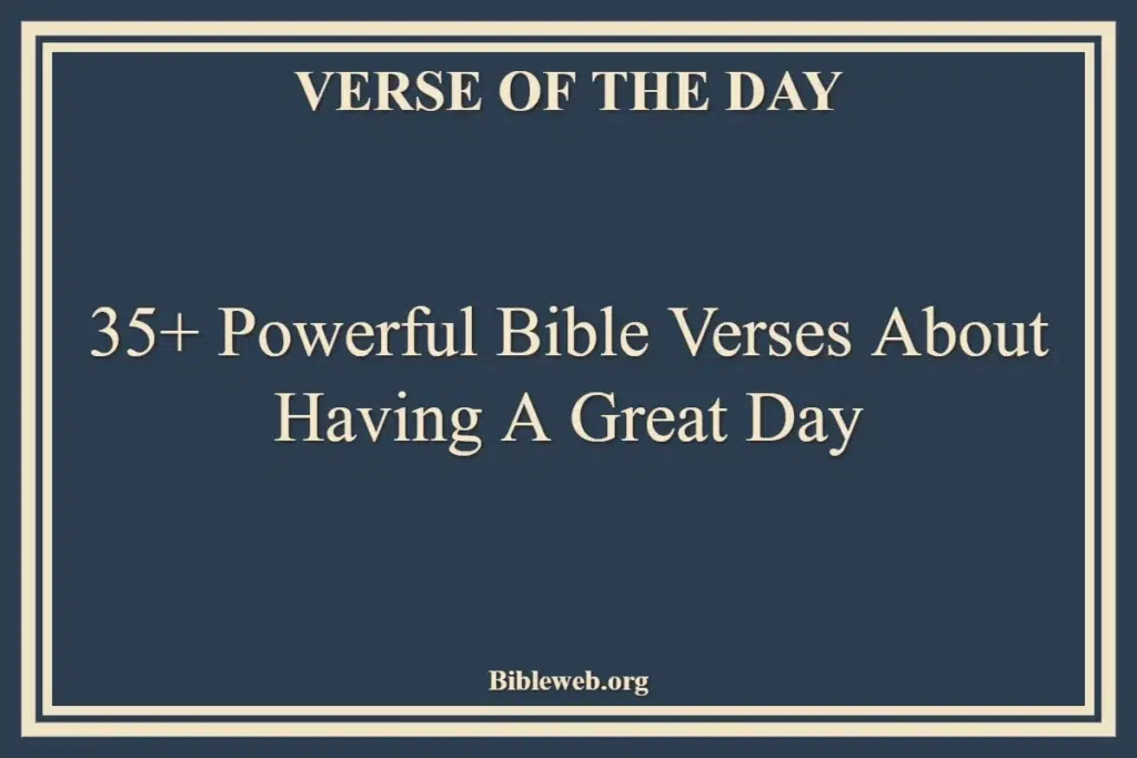 35+ Powerful Bible Verses About Having A Great Day