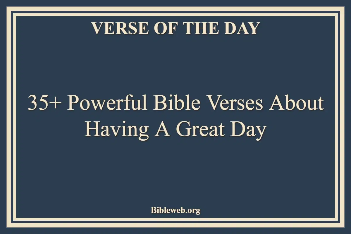 35+ Powerful Bible Verses About Having A Great Day