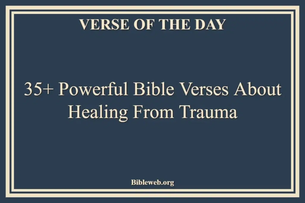 35+ Powerful Bible Verses About Healing From Trauma