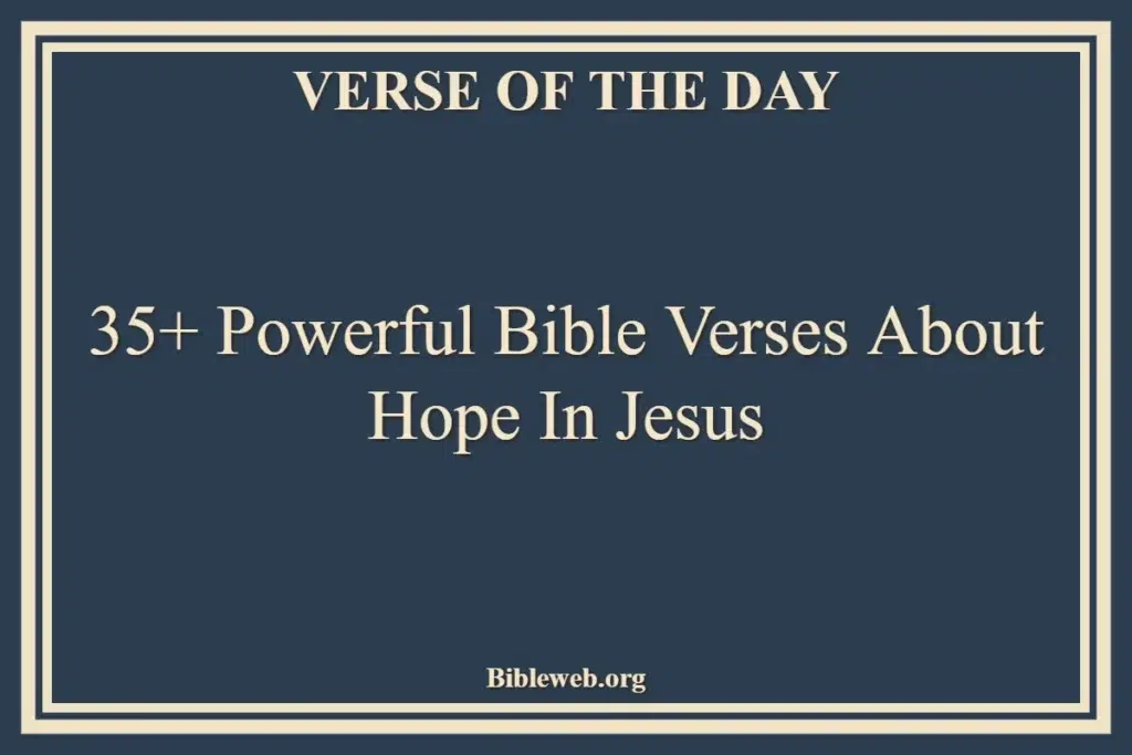35+ Powerful Bible Verses About Hope In Jesus