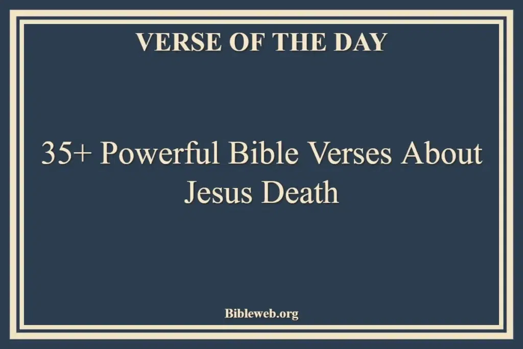 35+ Powerful Bible Verses About Jesus Death