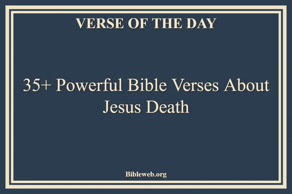 35+ Powerful Bible Verses About Jesus Death