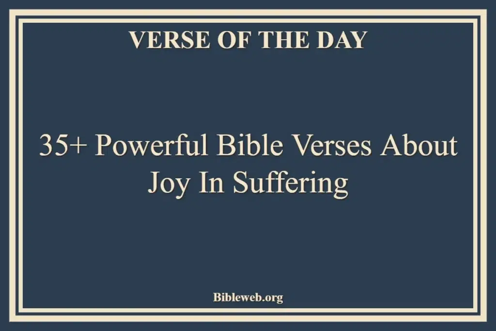 35+ Powerful Bible Verses About Joy In Suffering