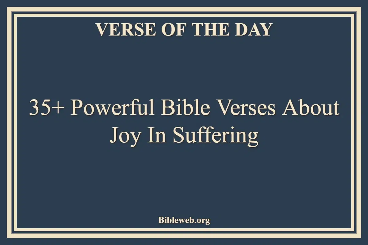 35+ Powerful Bible Verses About Joy In Suffering