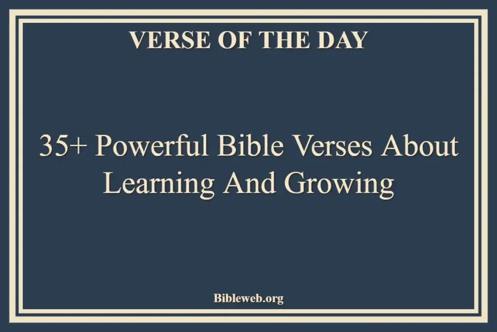 35+ Powerful Bible Verses About Learning And Growing