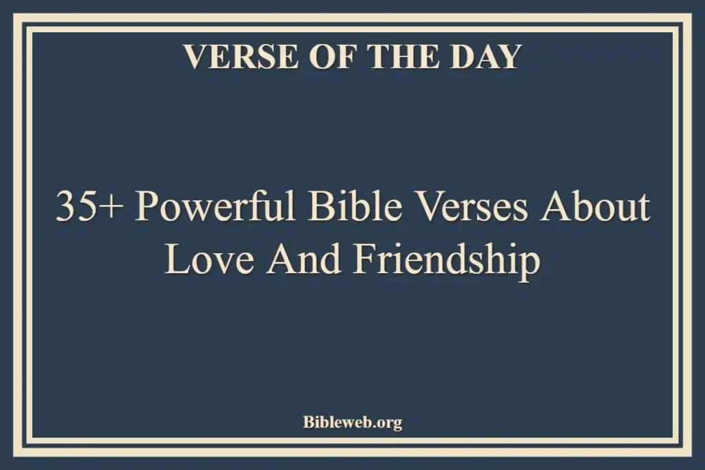 35+ Powerful Bible Verses About Love And Friendship