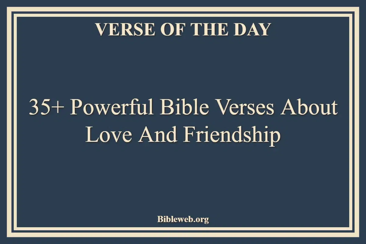 35+ Powerful Bible Verses About Love And Friendship