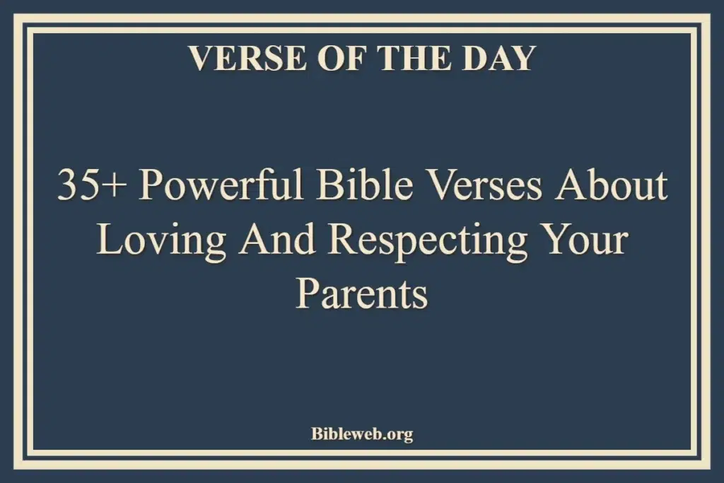 35+ Powerful Bible Verses About Loving And Respecting Your Parents