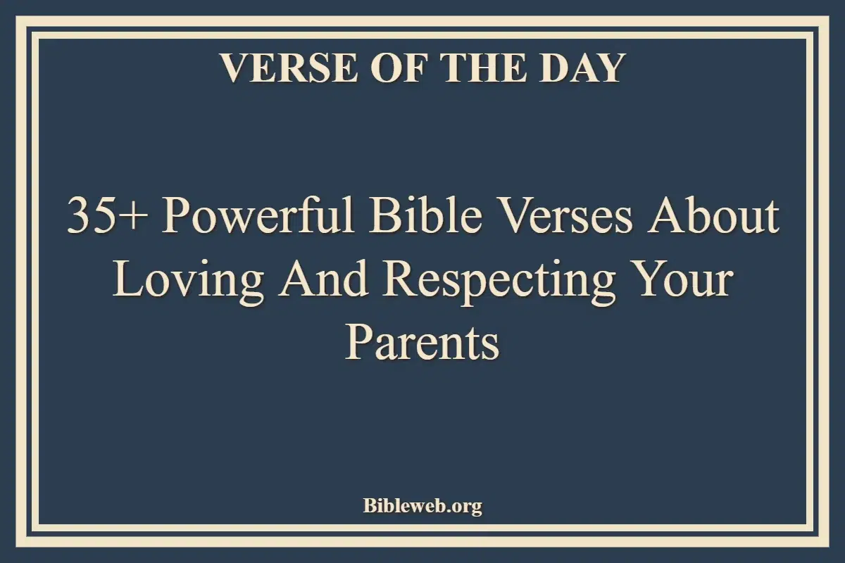 35+ Powerful Bible Verses About Loving And Respecting Your Parents
