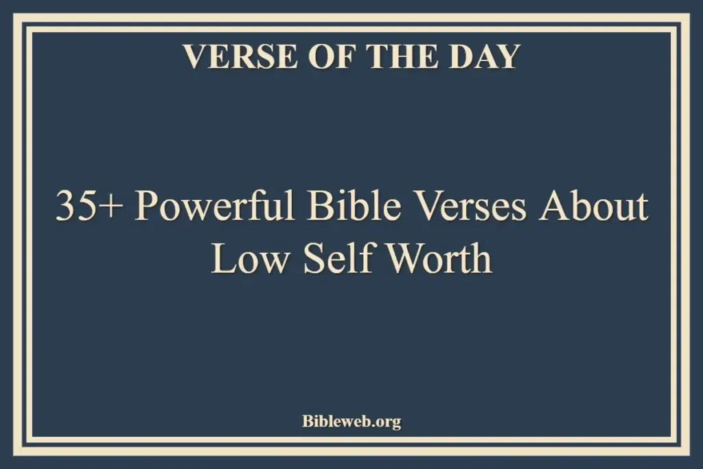 35+ Powerful Bible Verses About Low Self Worth