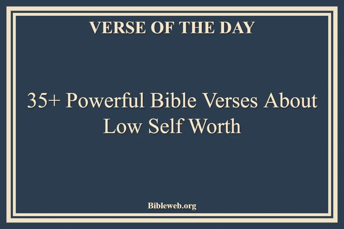 35+ Powerful Bible Verses About Low Self Worth