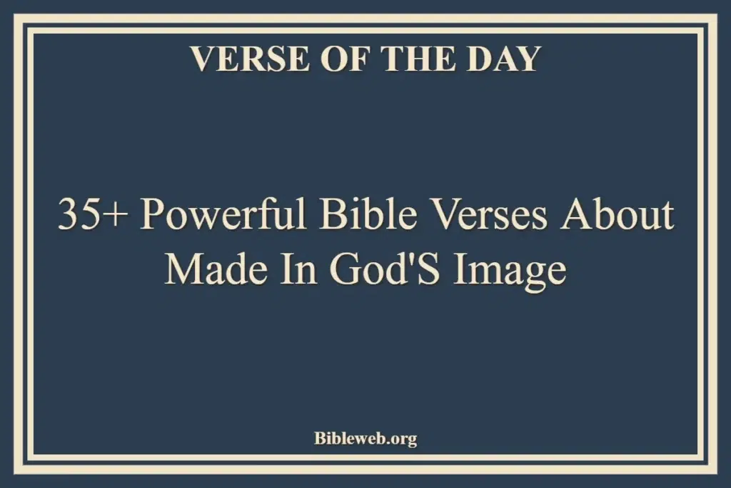 35+ Powerful Bible Verses About Made In God'S Image