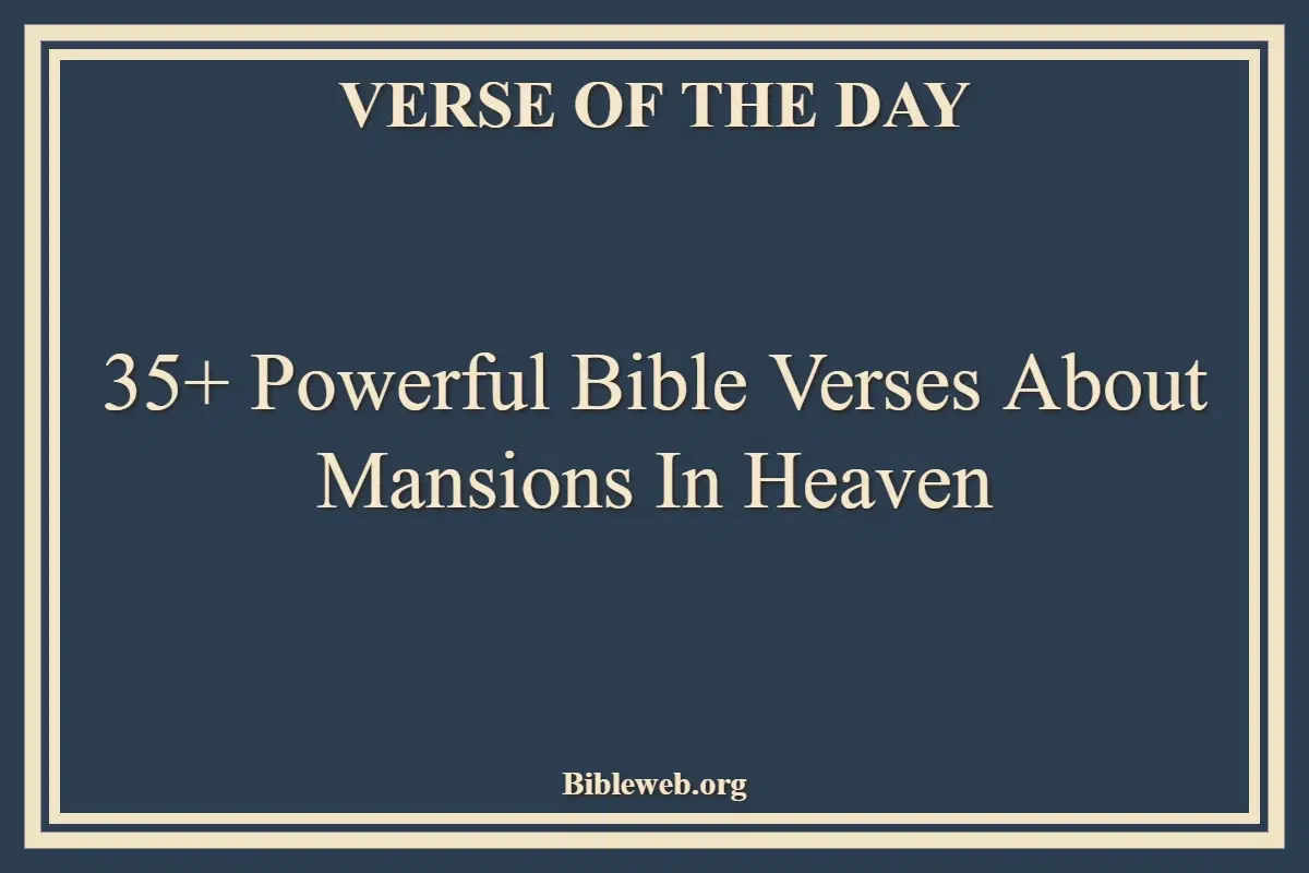 35+ Powerful Bible Verses About Mansions In Heaven