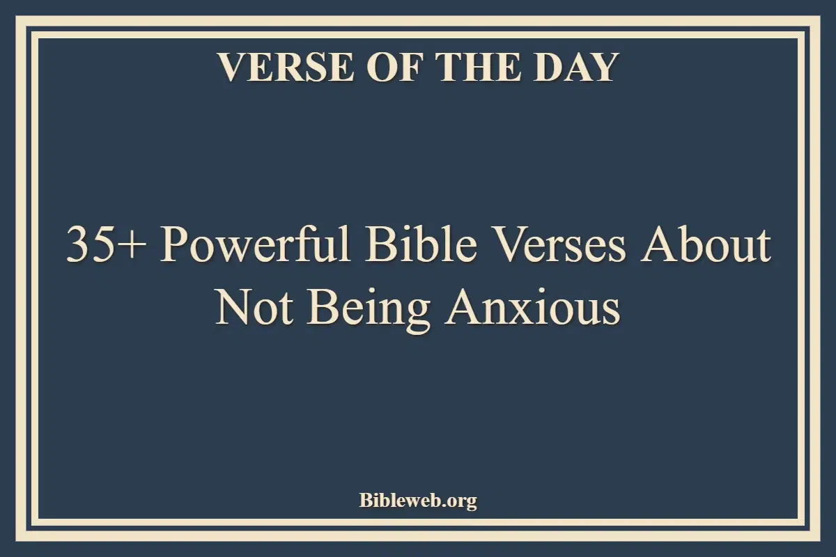 35+ Powerful Bible Verses About Not Being Anxious