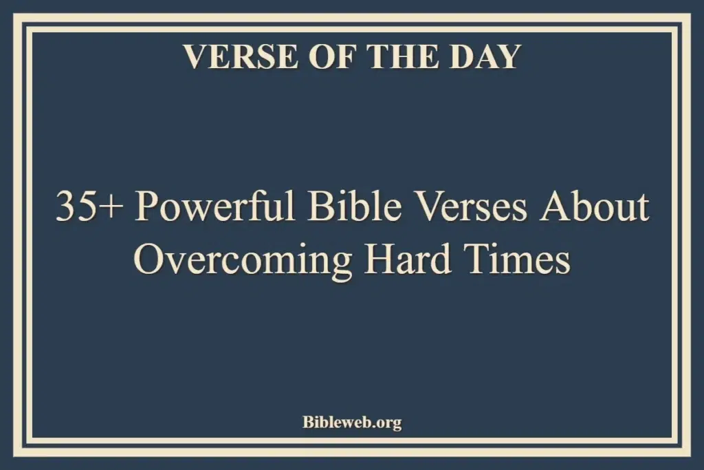 35+ Powerful Bible Verses About Overcoming Hard Times