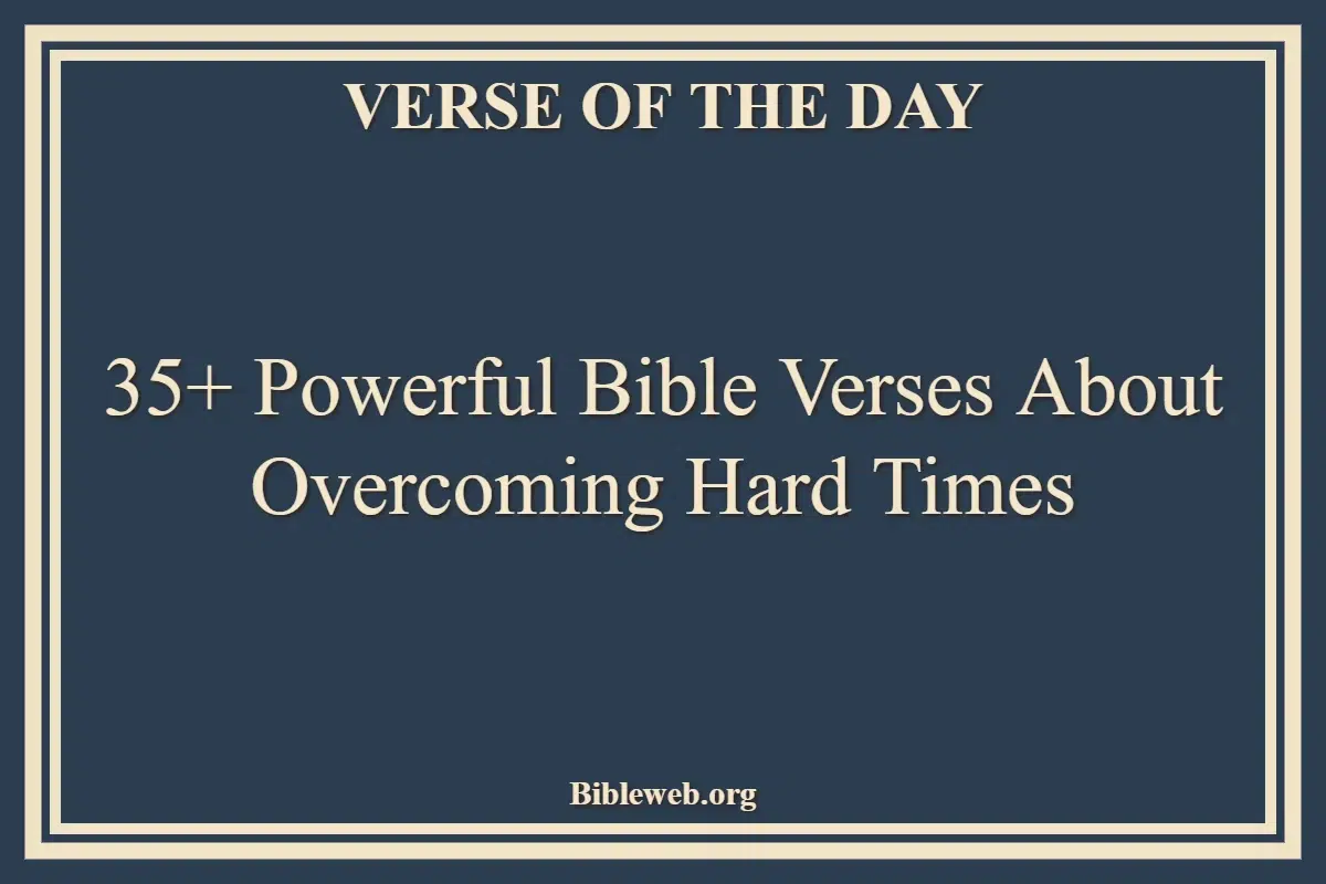 35+ Powerful Bible Verses About Overcoming Hard Times