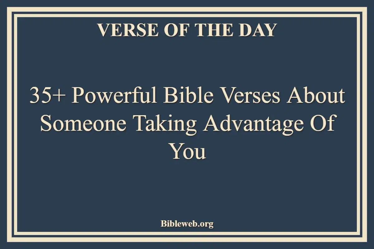 35+ Powerful Bible Verses About Someone Taking Advantage Of You