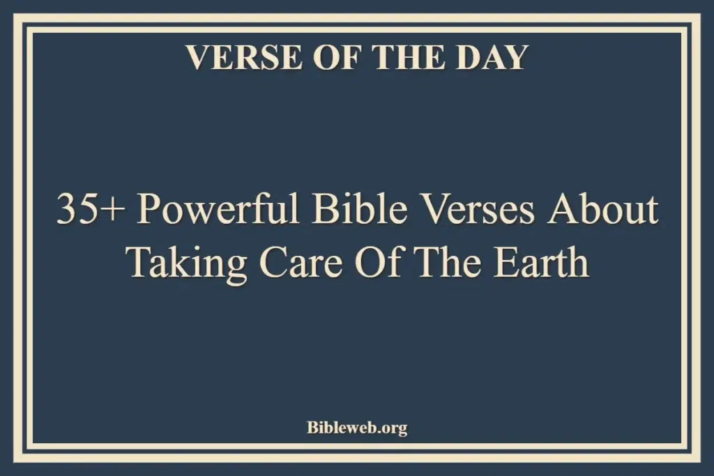 35+ Powerful Bible Verses About Taking Care Of The Earth