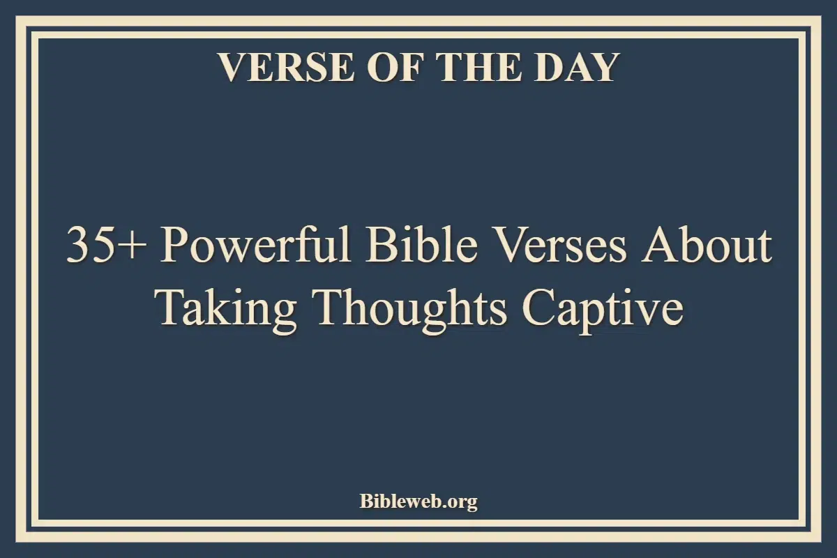 35+ Powerful Bible Verses About Taking Thoughts Captive