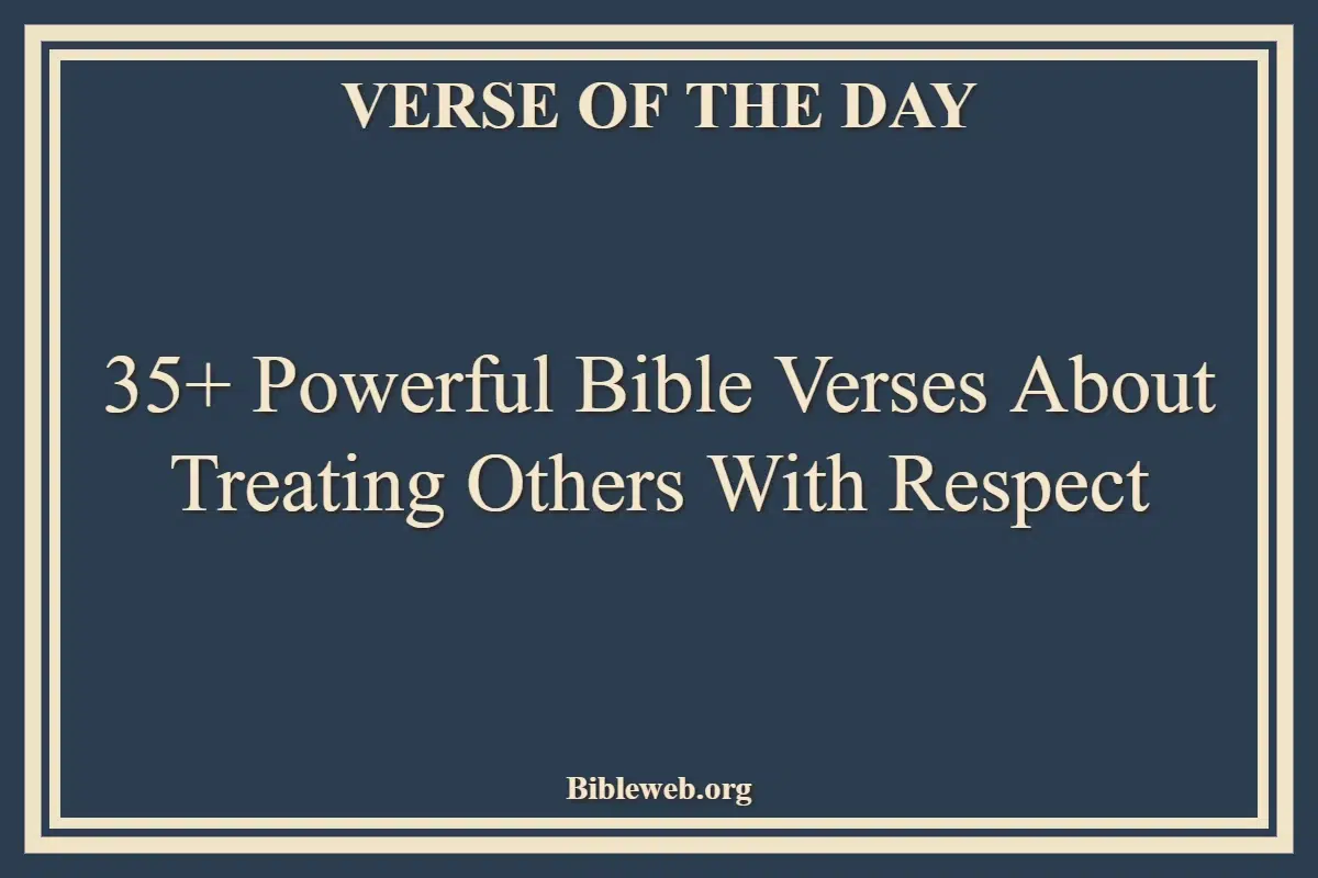 35+ Powerful Bible Verses About Treating Others With Respect