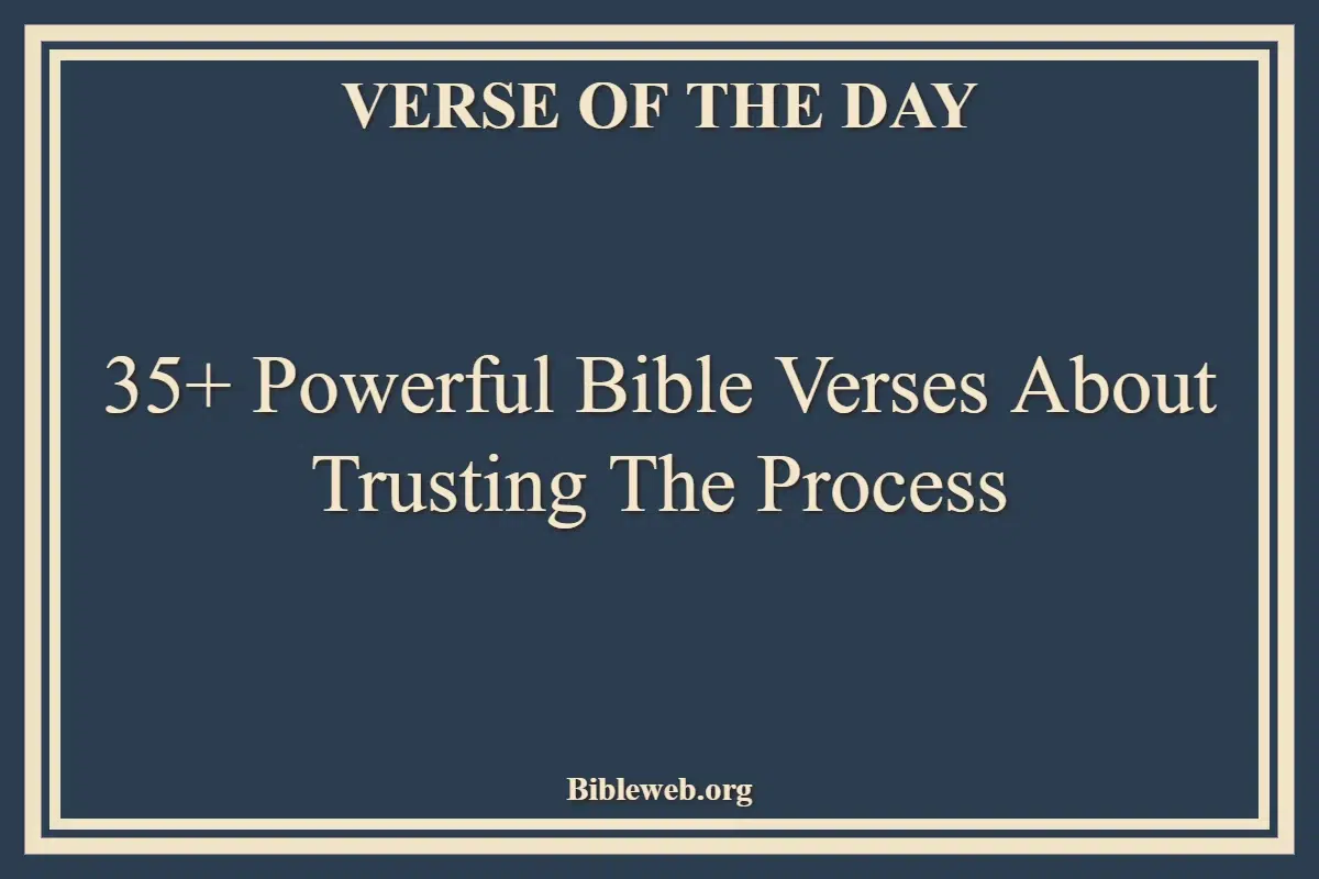 35+ Powerful Bible Verses About Trusting The Process