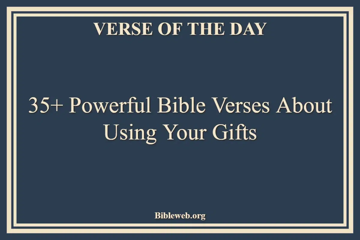 35+ Powerful Bible Verses About Using Your Gifts