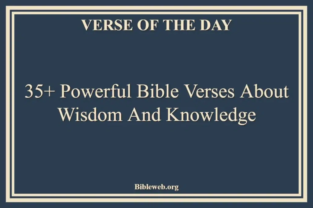 35+ Powerful Bible Verses About Wisdom And Knowledge