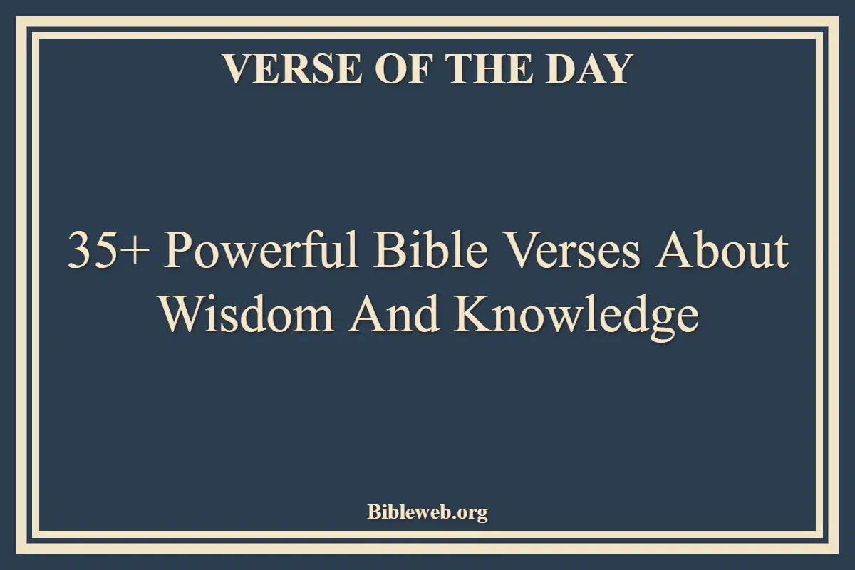 35+ Powerful Bible Verses About Wisdom And Knowledge