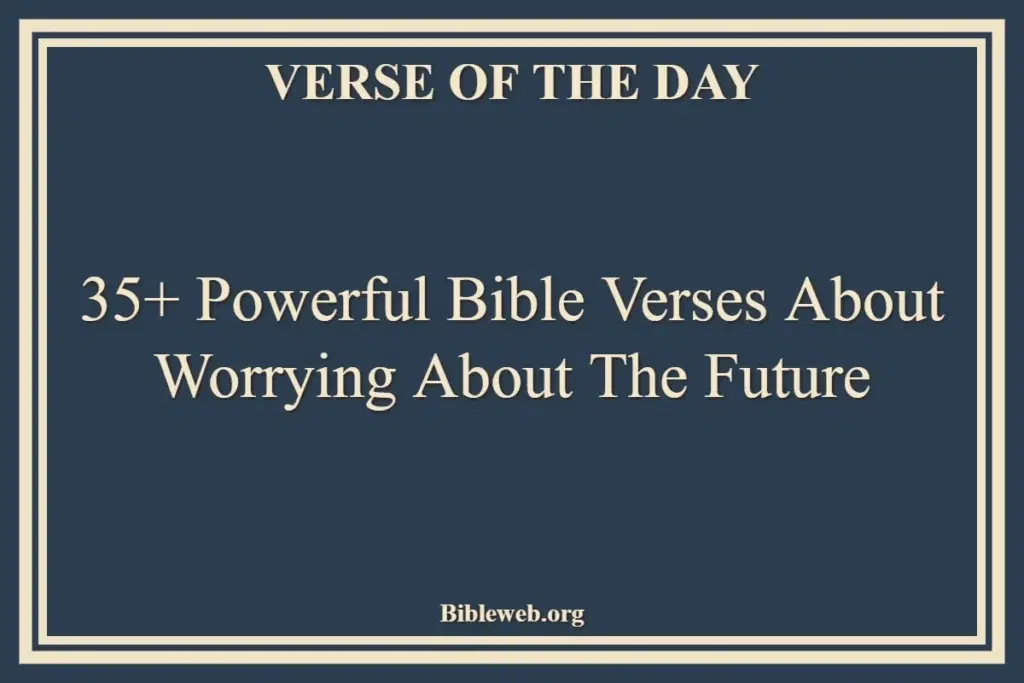 35+ Powerful Bible Verses About Worrying About The Future