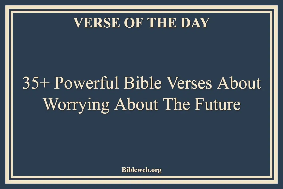 35+ Powerful Bible Verses About Worrying About The Future