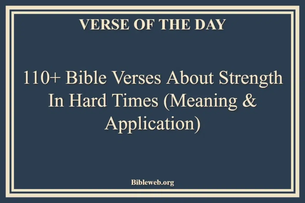 110+ Bible Verses About Strength in Hard Times (Meaning & Application)