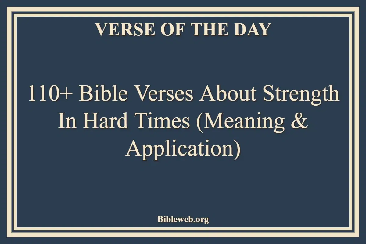 110+ Bible Verses About Strength in Hard Times (Meaning & Application)