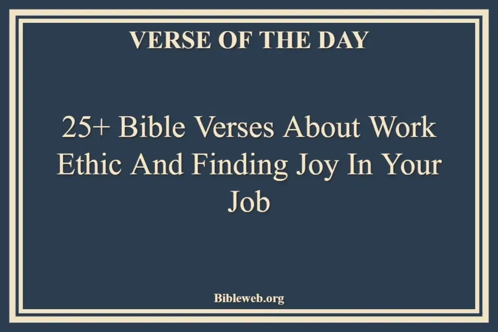 25+ Bible Verses About Work Ethic and Finding Joy in Your Job