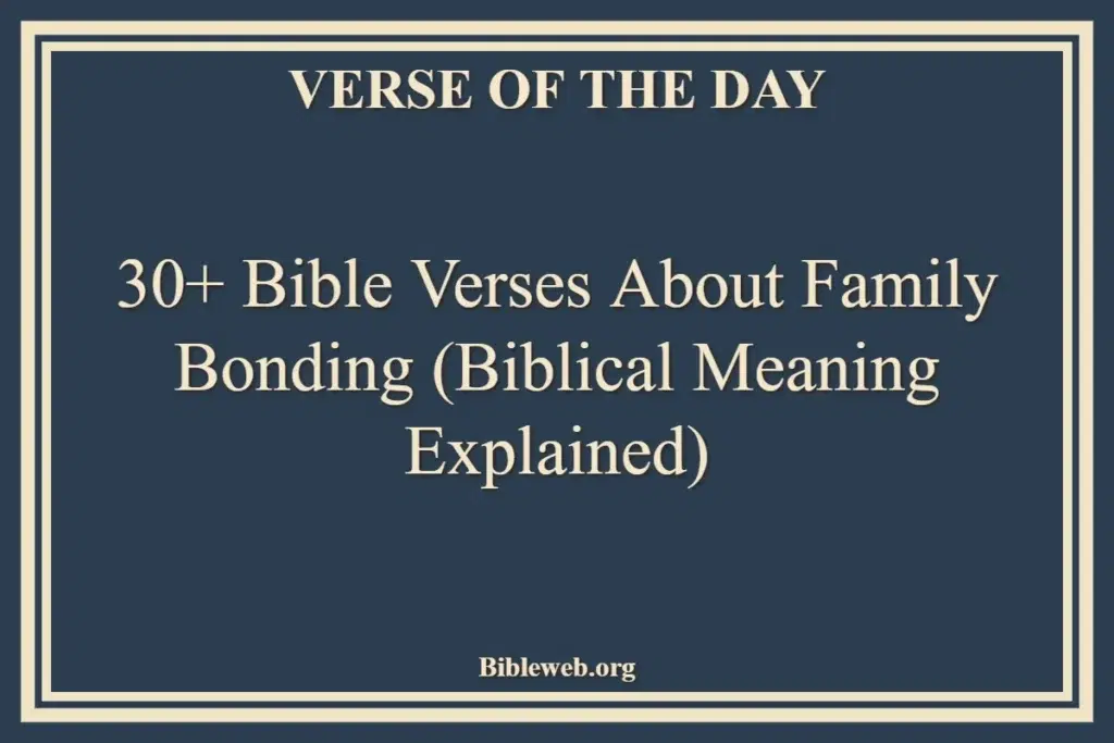 30+ Bible Verses About Family Bonding (Biblical Meaning Explained)
