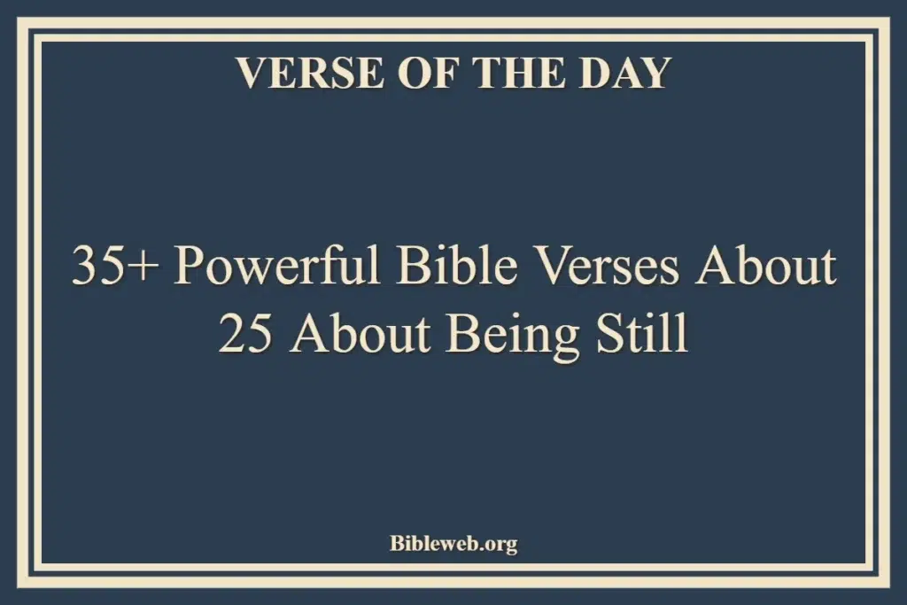35+ Powerful Bible Verses About 25 About Being Still