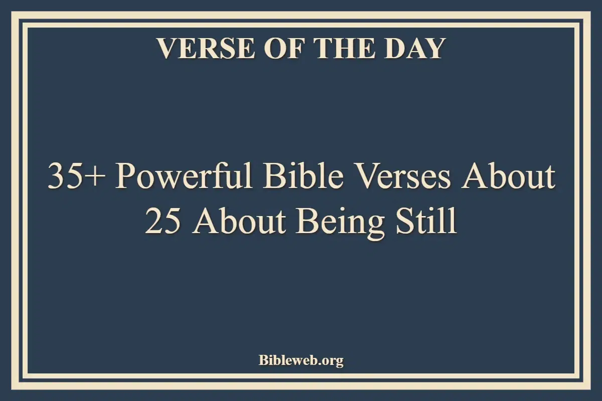 35+ Powerful Bible Verses About 25 About Being Still