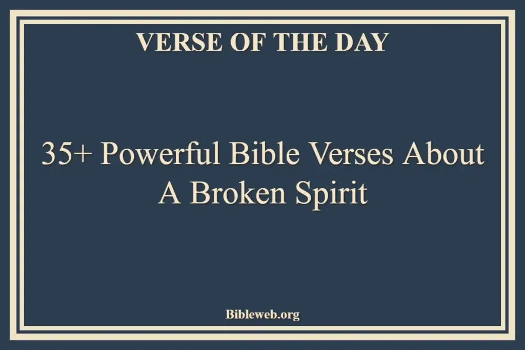 35+ Powerful Bible Verses About A Broken Spirit
