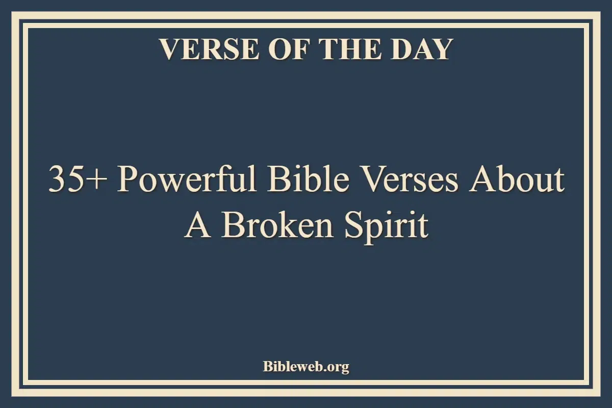 35+ Powerful Bible Verses About A Broken Spirit