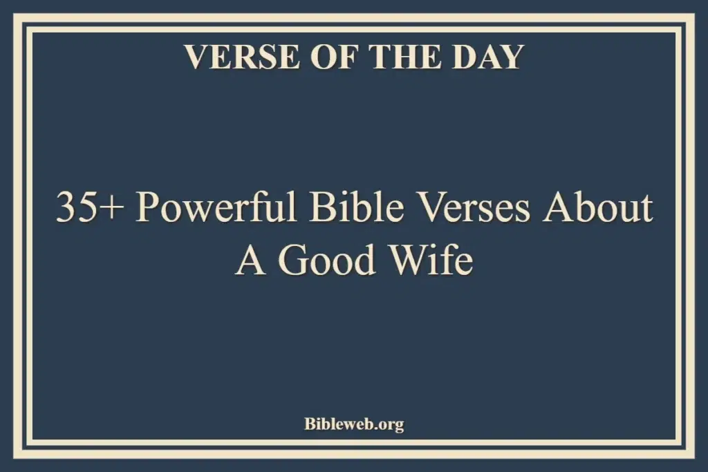 35+ Powerful Bible Verses About A Good Wife