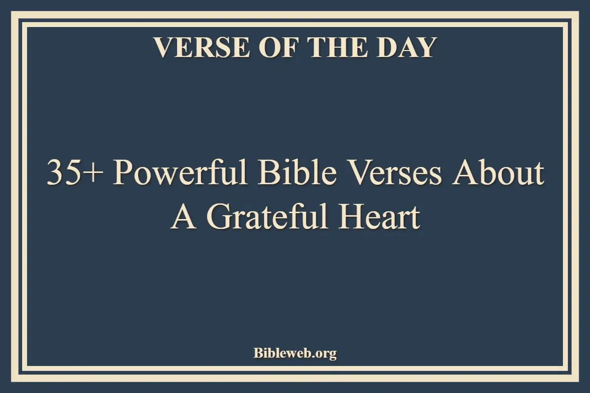 35+ Powerful Bible Verses About A Grateful Heart