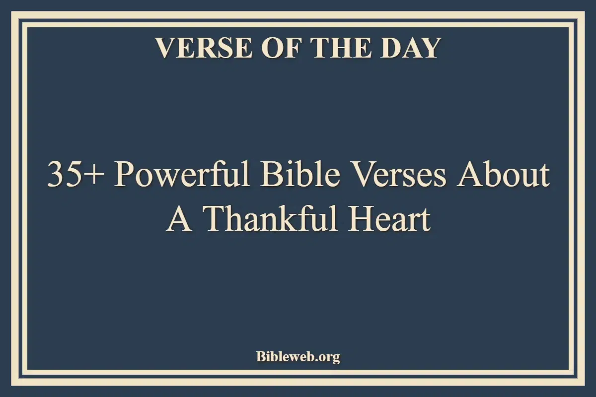 35+ Powerful Bible Verses About A Thankful Heart