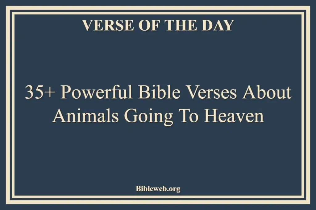 35+ Powerful Bible Verses About Animals Going To Heaven