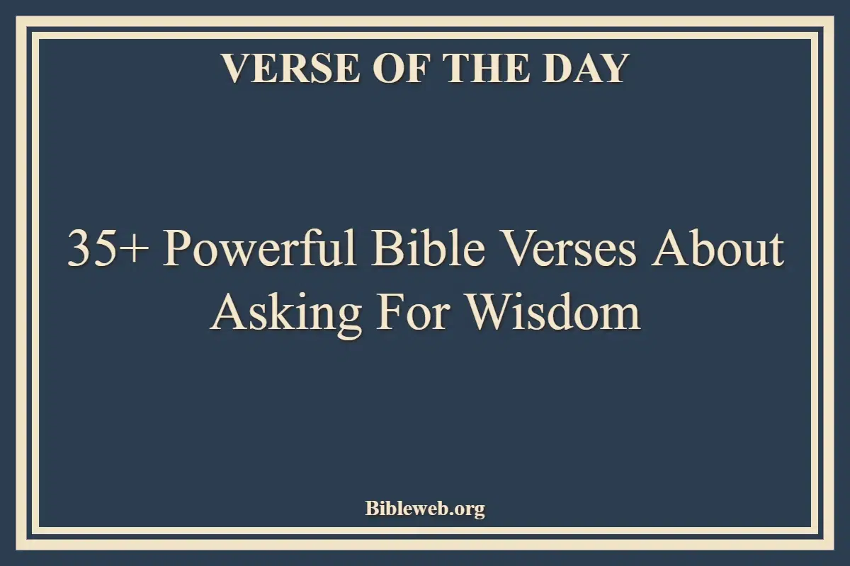 35+ Powerful Bible Verses About Asking For Wisdom