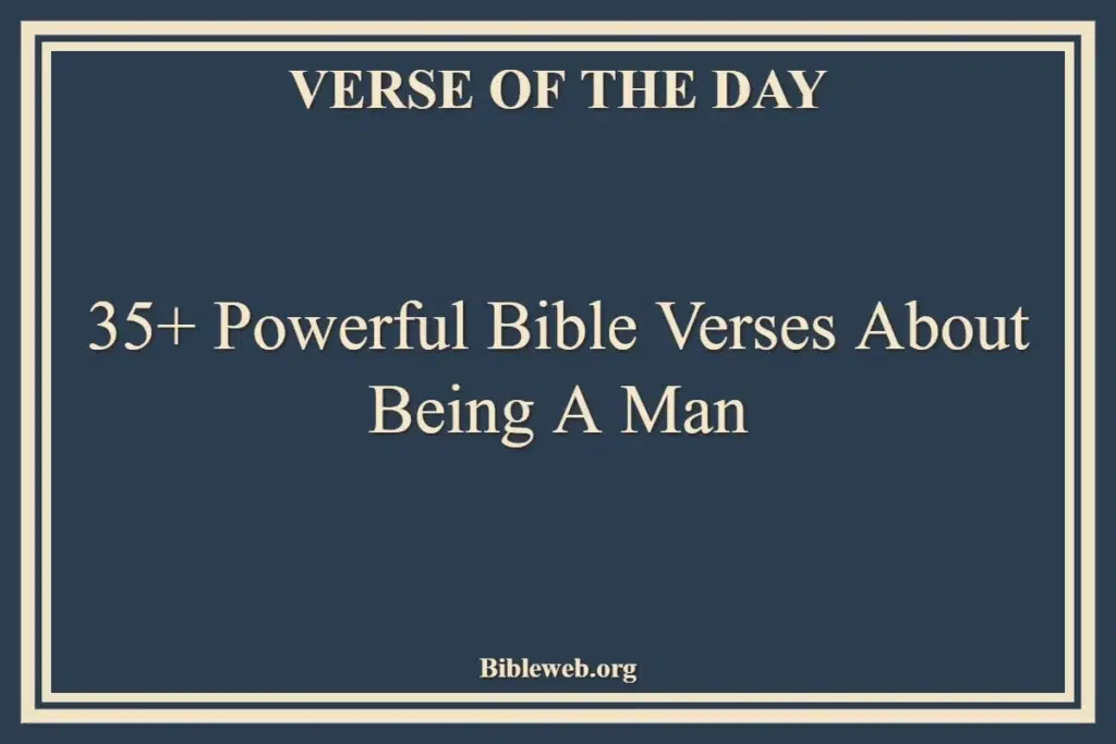 35+ Powerful Bible Verses About Being A Man