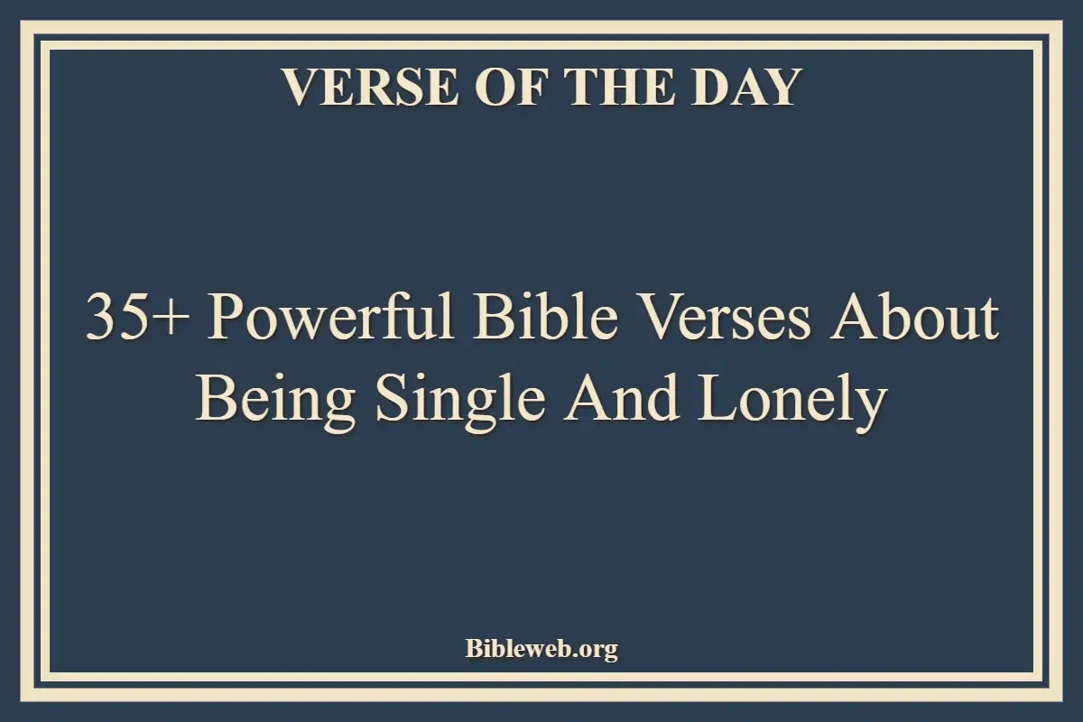 35+ Powerful Bible Verses About Being Single And Lonely