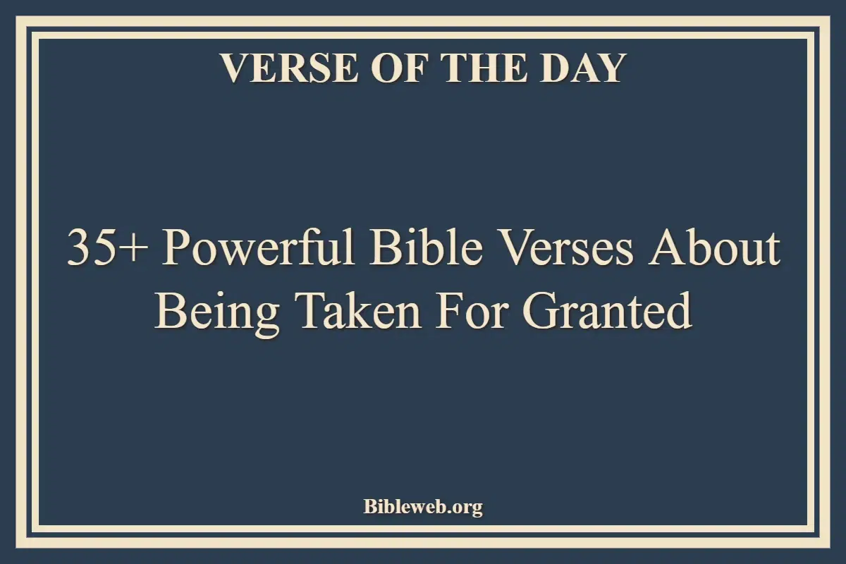 35+ Powerful Bible Verses About Being Taken For Granted