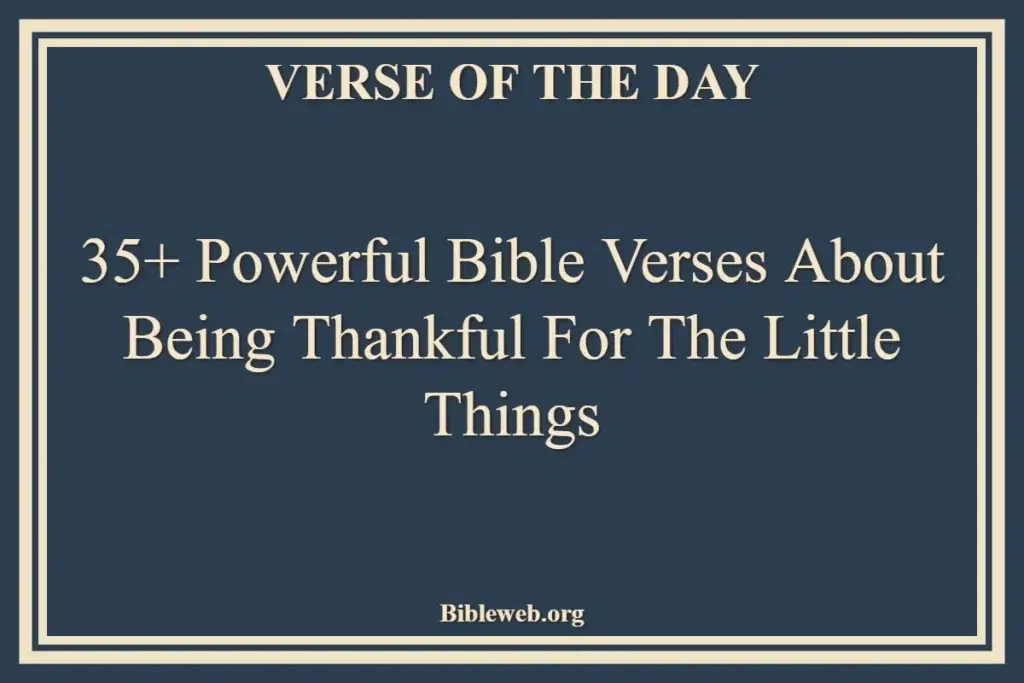 35+ Powerful Bible Verses About Being Thankful For The Little Things