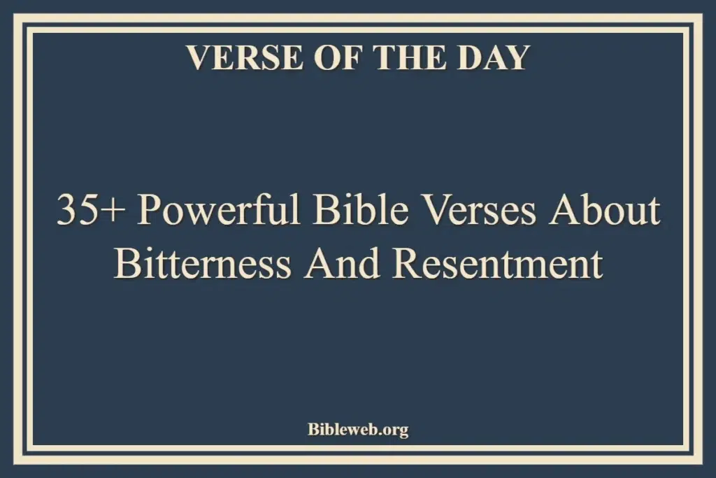 35+ Powerful Bible Verses About Bitterness And Resentment