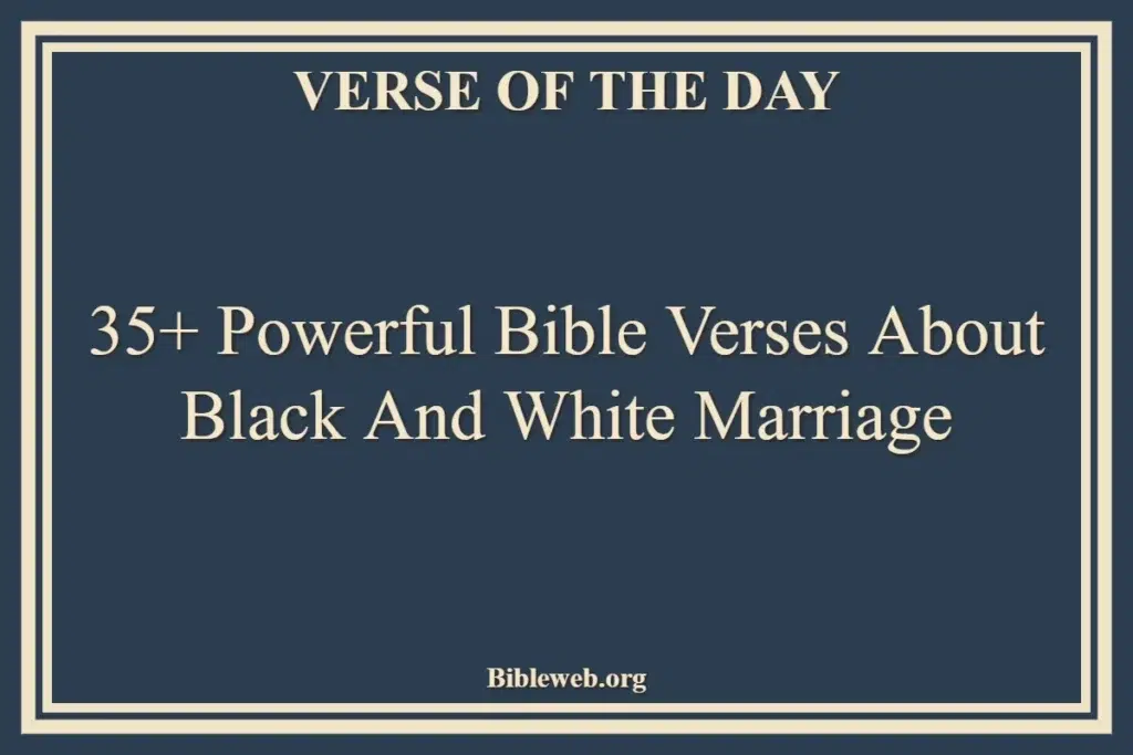 35+ Powerful Bible Verses About Black And White Marriage