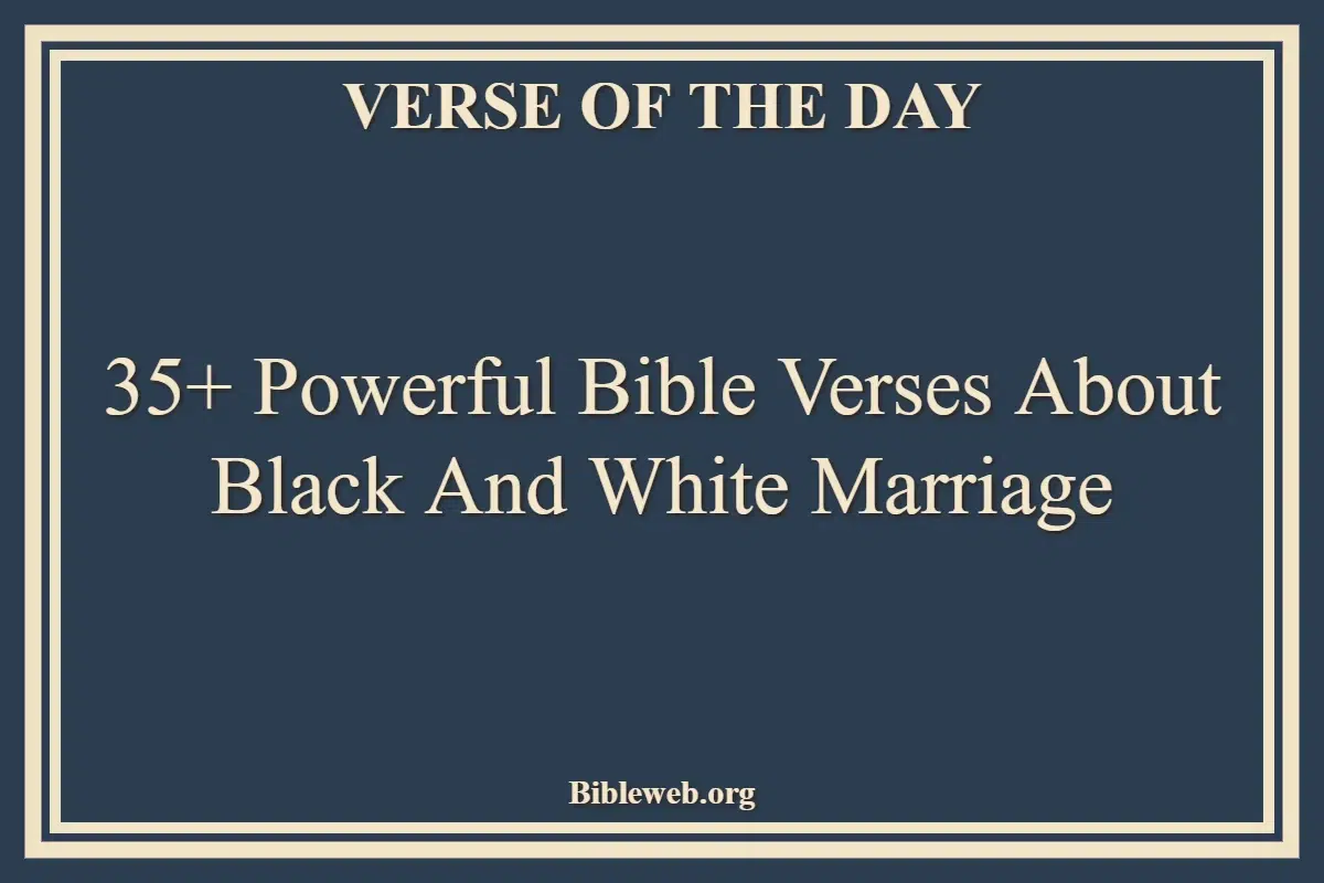 35+ Powerful Bible Verses About Black And White Marriage